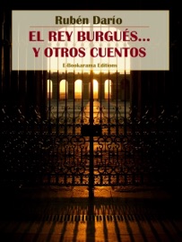 El rey burgués... y otros cuentos - Rubén Darío