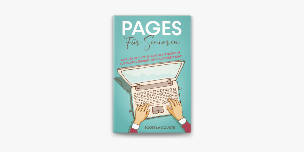 Pages Für Senioren: Das Lächerlich Einfache Handbuch zur Wortverarbeitung  auf Ihrem Mac in Apple Books