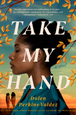 Take My Hand - Dolen Perkins-Valdez Cover Art