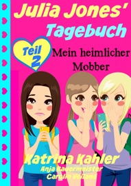 Julia Jones' Tagebuch - Teil 2 - Mein heimlicher Mobber - Katrina Kahler