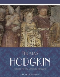 Italy and Her Invaders Volume VI: The Lombard Kingdom - Thomas Hodgkin
