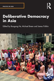 Deliberative Democracy in Asia by Baogang He, Michael Breen & James Fishkin