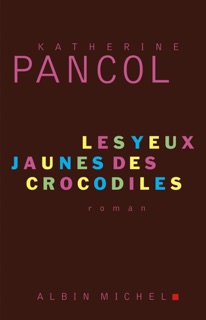 Les Yeux jaunes des crocodiles by Katherine Pancol