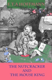 The Nutcracker and The Mouse King - E.T.A. Hoffmann