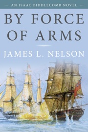 By Force of Arms - James L. Nelson