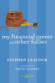 My Financial Career and Other Follies - Stephen Leacock & David Staines