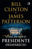 O dia em que o presidente desapareceu - Bill Clinton & James Patterson