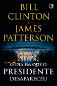 O dia em que o presidente desapareceu - Bill Clinton & James Patterson
