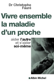 Vivre ensemble la maladie d'un proche Christophe Faure