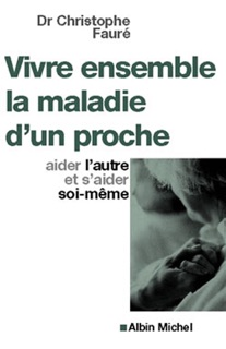 Vivre ensemble la maladie d'un proche by Christophe Faure