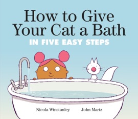 How to Give Your Cat a Bath - Nicola Winstanley & John Martz