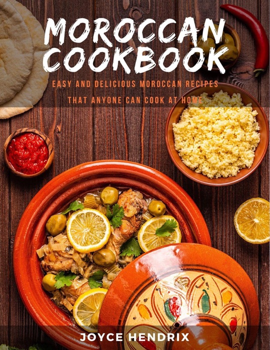 Moroccan Cookbook : Easy and Delicious Moroccan Recipes that Anyone Can Cook at Home