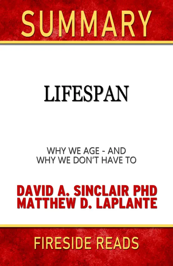 Lifespan: Why We Age-And Why We Don't Have To by David A. Sinclair PhD and Matthew D. LaPlante: Summary by Fireside Reads