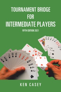 Tournament Bridge for Intermediate Players by Ken Casey