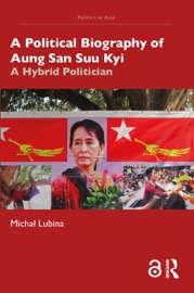 A Political Biography of Aung San Suu Kyi - Michał Lubina