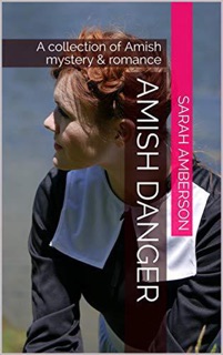 Amish Danger A collection of Amish Mystery & Romance by Sarah Amberson