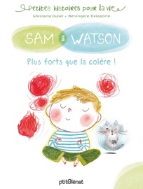 Sam & Watson, plus forts que la colère ! Ghislaine Dulier & Bérengère Delaporte