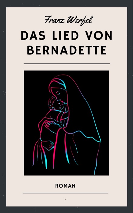 Franz Werfel: Das Lied von Bernadette