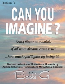 The Best Collection of Motivational Moments, Can you imagine...? Volume V - Bobbi G