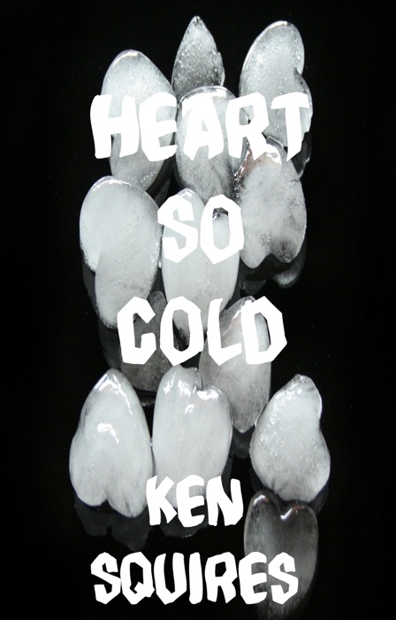 DOWNLOAD ~ Heart so Cold  by Ken Squires ~ eBook PDF Kindle ePub Free