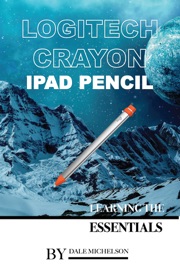 Logitech Crayon Ipad Pencil: Learning the Essentials - Dale Michelson