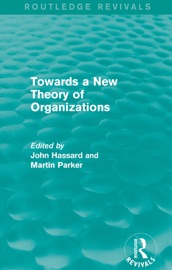 Routledge Revivals: Towards a New Theory of Organizations (1994) - John Hassard & Martin Parker