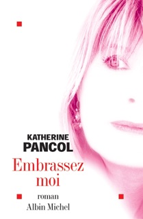 Embrassez-moi by Katherine Pancol