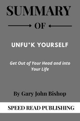 Capa do livro Unfu*k Yourself: Get Out of Your Head and into Your Life de Gary John Bishop