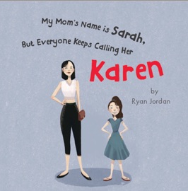 My Mom's Name is Sarah, But Everyone Keeps Calling Her Karen - Ryan Jordan