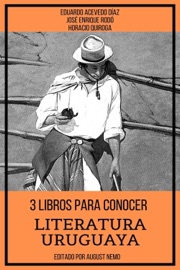 3 Libros para Conocer Literatura Uruguaya - Horacio Quiroga, José Enrique Rodó, Eduardo Acevedo Díaz & August Nemo