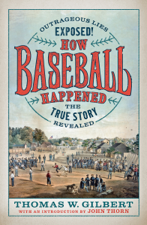 How Baseball Happened - Thomas W. Gilbert Cover Art