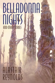 Belladonna Nights and Other Stories - Alastair Reynolds