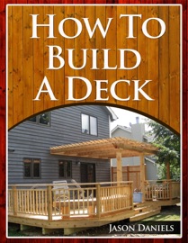 How To Build A Deck - Jason Daniels