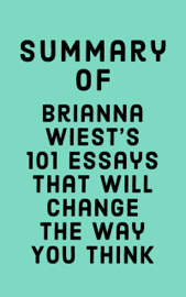 Summary of Brianna Wiest's 101 Essays That Will Change The Way You Think