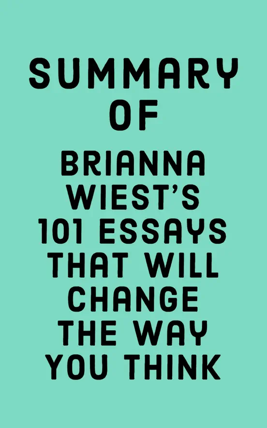 Summary of Brianna Wiest's 101 Essays That Will Change The Way You Think