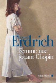 Femme nue jouant Chopin - Louise Erdrich & Isabelle Reinharez