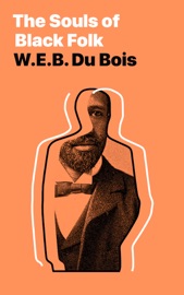 The Souls of Black Folk - W.E.B. Du Bois