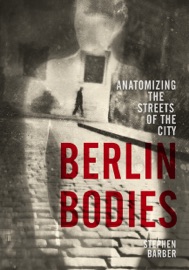 Berlin Bodies - Stephen Barber