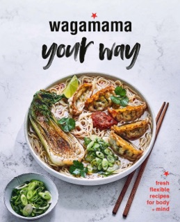 Wagamama Your Way by Wagamama Limited