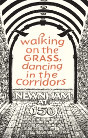 Walking on the Grass, Dancing in the Corridors: Newnham at 150 - Gill Sutherland & Kate Williams
