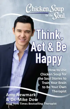 Chicken Soup for the Soul: Think, Act, & Be Happy