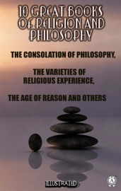 10 Great Books of Religion and Philosophy - Boethius, William James, Thomas Paine, Paul Henri Thiery Holbach, Austin Holyoak, Baruch Spinoza, Hastings Rashdall, Edward Caldwell Moore, Frances Power Cobbe, Herbert Spencer, H.R. James, M. De Mirabaud & R.H.M. Elwes