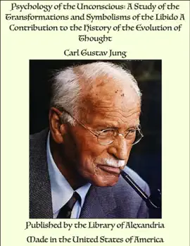 Read: Psychology of the Unconscious: A Study of the Transformations and Symbolisms of the Libido A Contribution to the Book History of the Evolution of Thought