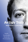 An Ugly Truth - Sheera Frenkel & Cecilia Kang