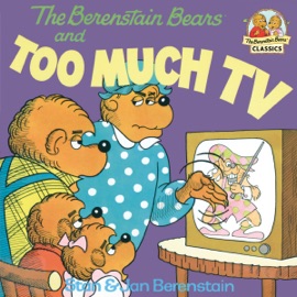 The Berenstain Bears and Too Much TV - Stan Berenstain & Jan Berenstain