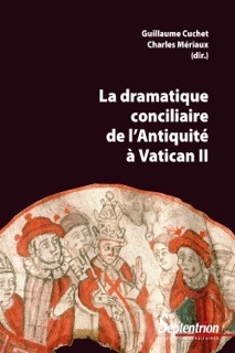 La dramatique conciliaire de l’Antiquité à Vatican II by Guillaume Cuchet & Charles Mériaux