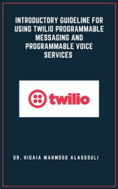 Introductory Guideline for Using Twilio Programmable Messaging and Programmable Voice Services