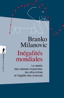 Inégalités mondiales - Le destin des classes moyennes, les ultra-riches et l'égalité des chances by Branko Milanovic