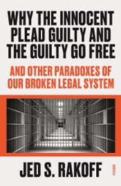 Why the Innocent Plead Guilty and the Guilty Go Free