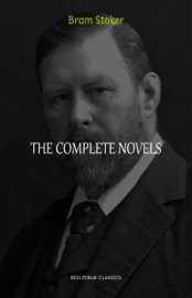 Bram Stoker Collection: The Complete Novels (Dracula, The Jewel of Seven Stars, The Lady of the Shroud, The Lair of the White Worm...) (Halloween Stories) - Bram Stoker